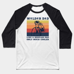 Welder dad like a regular dad only much cooler Baseball T-Shirt